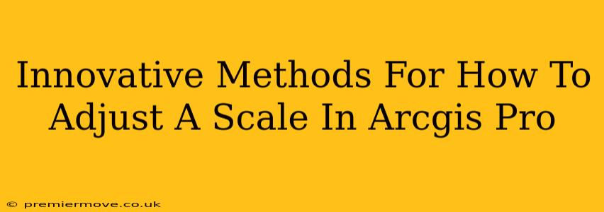 Innovative Methods For How To Adjust A Scale In Arcgis Pro