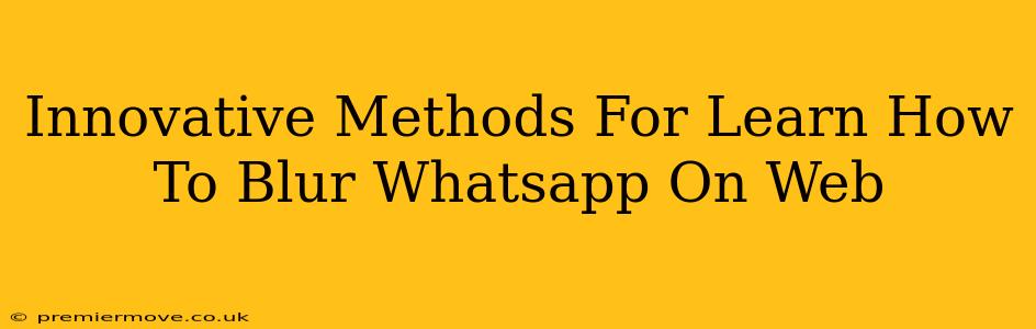 Innovative Methods For Learn How To Blur Whatsapp On Web