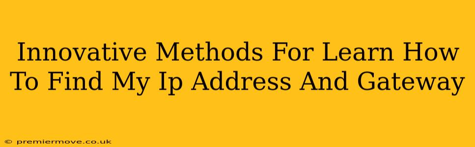 Innovative Methods For Learn How To Find My Ip Address And Gateway