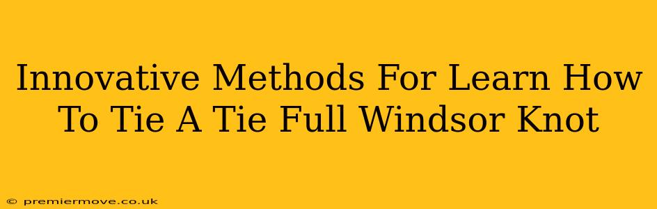 Innovative Methods For Learn How To Tie A Tie Full Windsor Knot