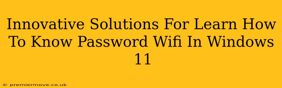 Innovative Solutions For Learn How To Know Password Wifi In Windows 11