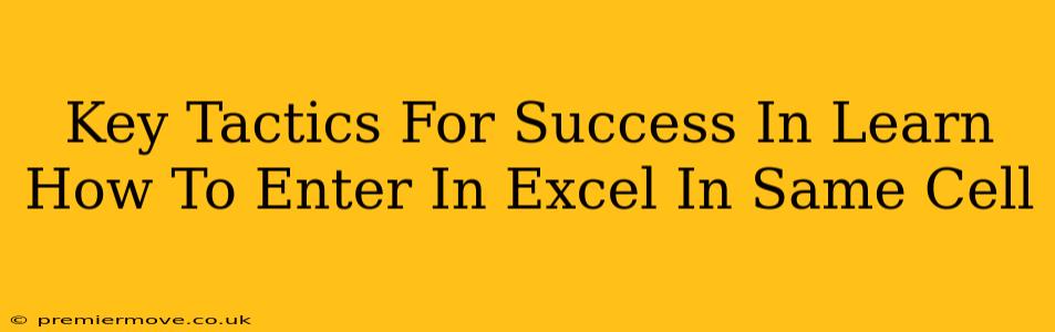 Key Tactics For Success In Learn How To Enter In Excel In Same Cell