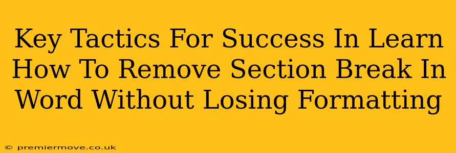 Key Tactics For Success In Learn How To Remove Section Break In Word Without Losing Formatting