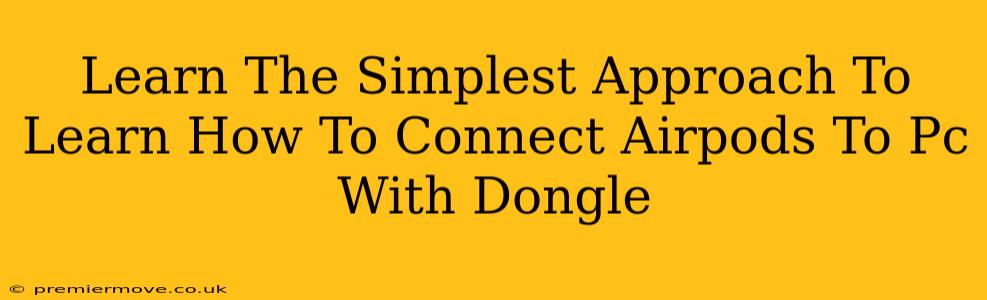 Learn The Simplest Approach To Learn How To Connect Airpods To Pc With Dongle