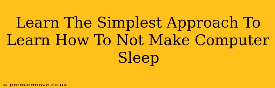 Learn The Simplest Approach To Learn How To Not Make Computer Sleep