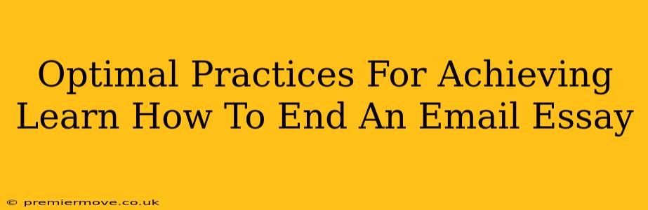 Optimal Practices For Achieving Learn How To End An Email Essay