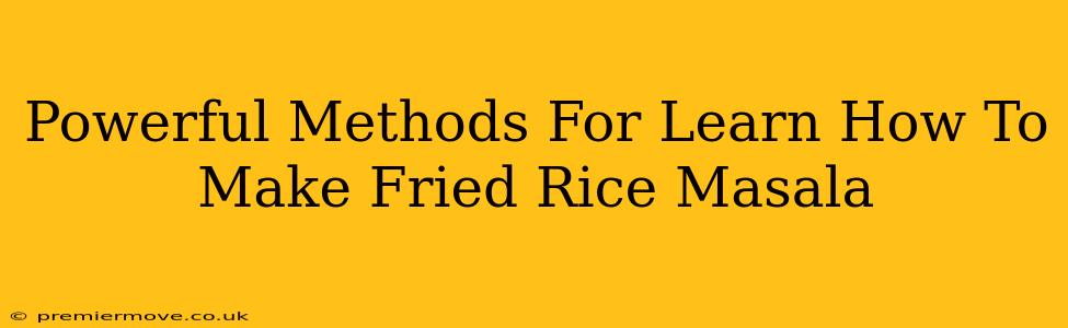 Powerful Methods For Learn How To Make Fried Rice Masala