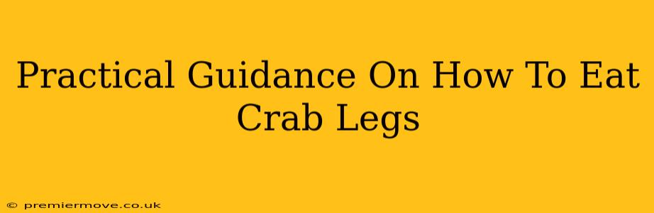 Practical Guidance On How To Eat Crab Legs