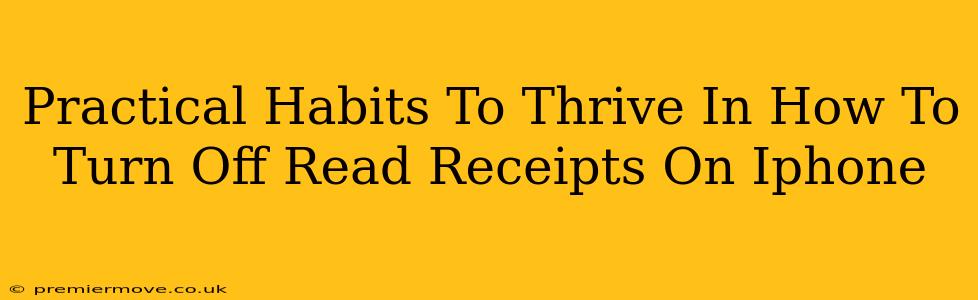 Practical Habits To Thrive In How To Turn Off Read Receipts On Iphone