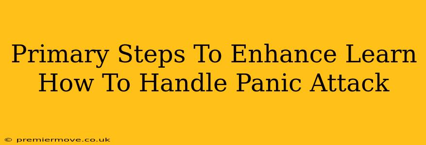 Primary Steps To Enhance Learn How To Handle Panic Attack