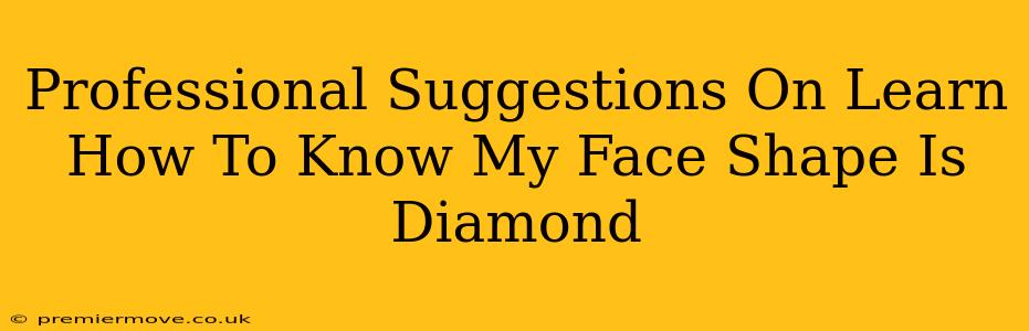 Professional Suggestions On Learn How To Know My Face Shape Is Diamond