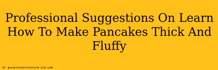 Professional Suggestions On Learn How To Make Pancakes Thick And Fluffy