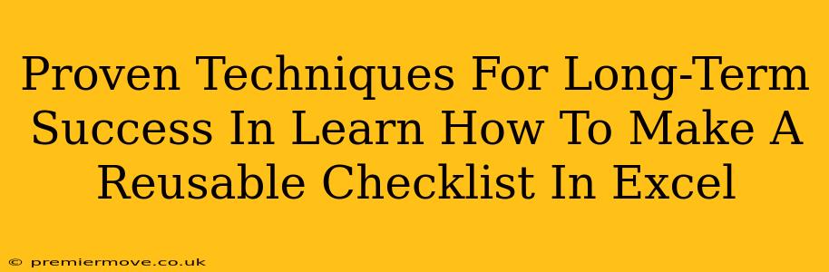 Proven Techniques For Long-Term Success In Learn How To Make A Reusable Checklist In Excel