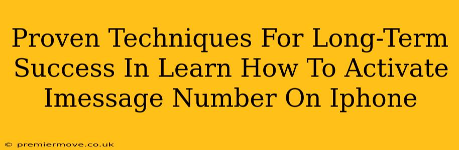 Proven Techniques For Long-Term Success In Learn How To Activate Imessage Number On Iphone