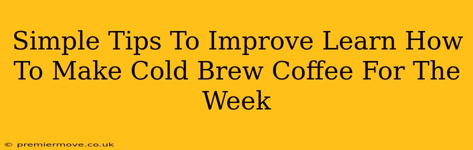 Simple Tips To Improve Learn How To Make Cold Brew Coffee For The Week