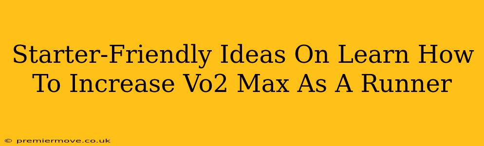 Starter-Friendly Ideas On Learn How To Increase Vo2 Max As A Runner