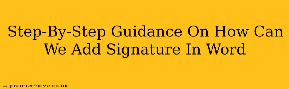 Step-By-Step Guidance On How Can We Add Signature In Word