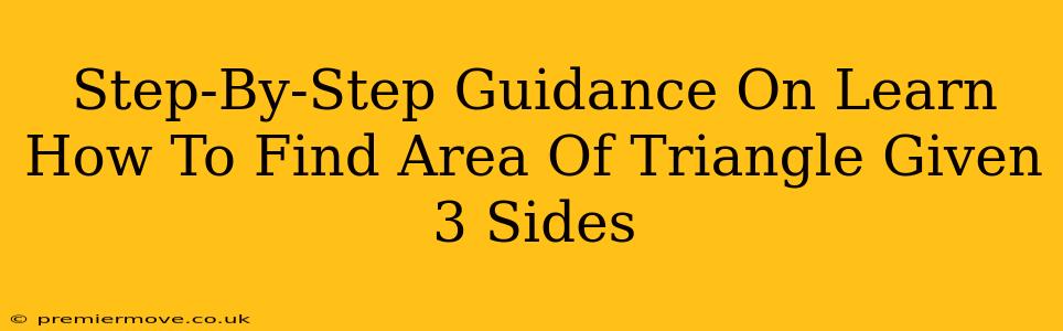 Step-By-Step Guidance On Learn How To Find Area Of Triangle Given 3 Sides