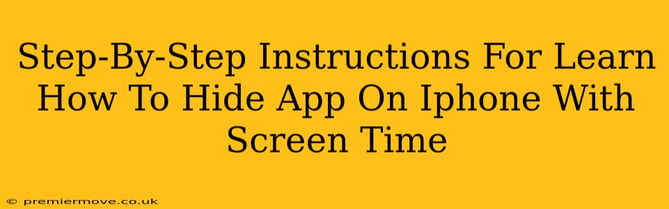 Step-By-Step Instructions For Learn How To Hide App On Iphone With Screen Time