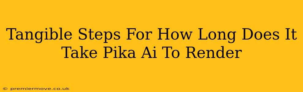 Tangible Steps For How Long Does It Take Pika Ai To Render