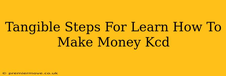 Tangible Steps For Learn How To Make Money Kcd