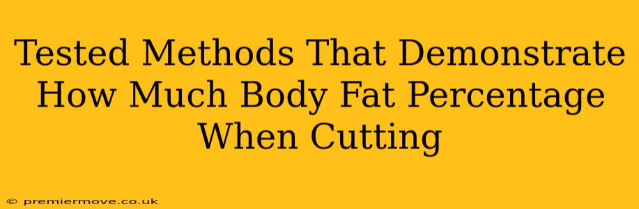 Tested Methods That Demonstrate How Much Body Fat Percentage When Cutting