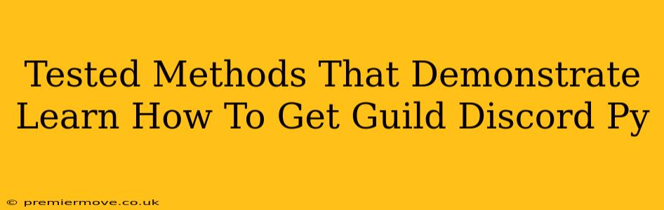 Tested Methods That Demonstrate Learn How To Get Guild Discord Py