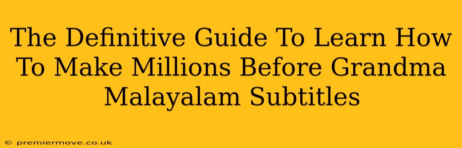 The Definitive Guide To Learn How To Make Millions Before Grandma Malayalam Subtitles