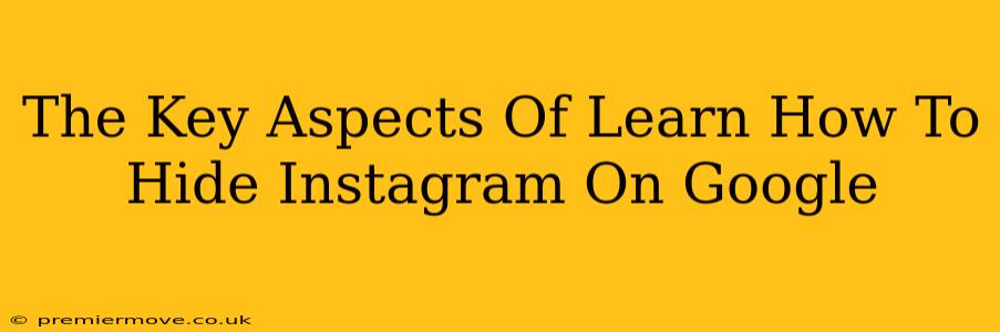 The Key Aspects Of Learn How To Hide Instagram On Google