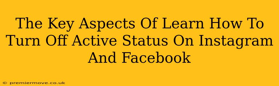 The Key Aspects Of Learn How To Turn Off Active Status On Instagram And Facebook