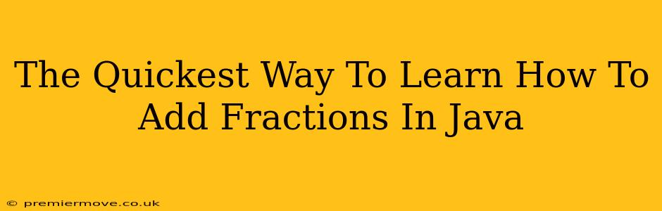 The Quickest Way To Learn How To Add Fractions In Java