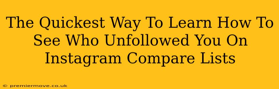 The Quickest Way To Learn How To See Who Unfollowed You On Instagram Compare Lists