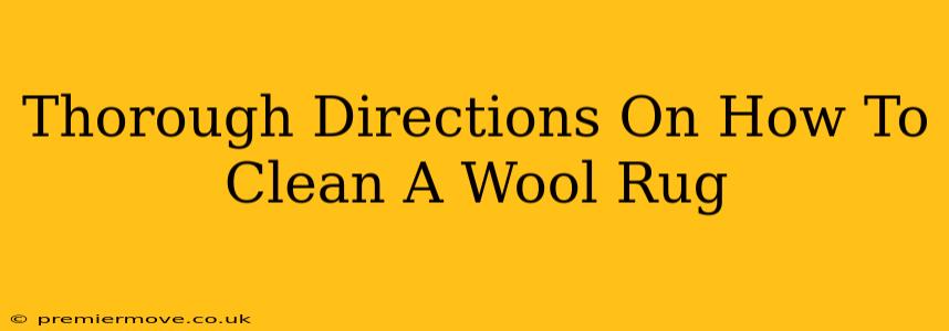 Thorough Directions On How To Clean A Wool Rug