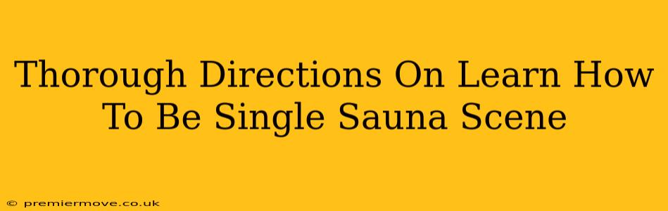 Thorough Directions On Learn How To Be Single Sauna Scene