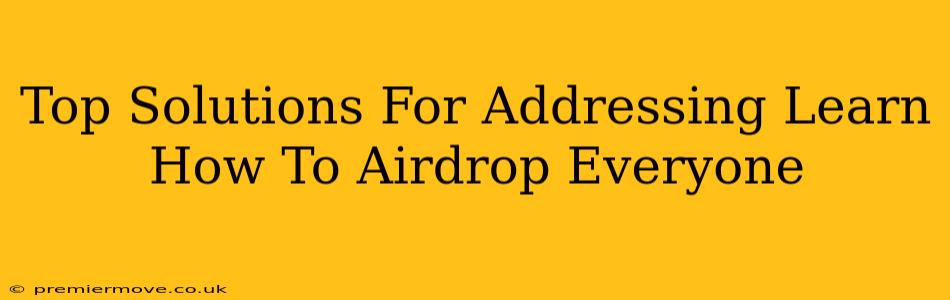 Top Solutions For Addressing Learn How To Airdrop Everyone