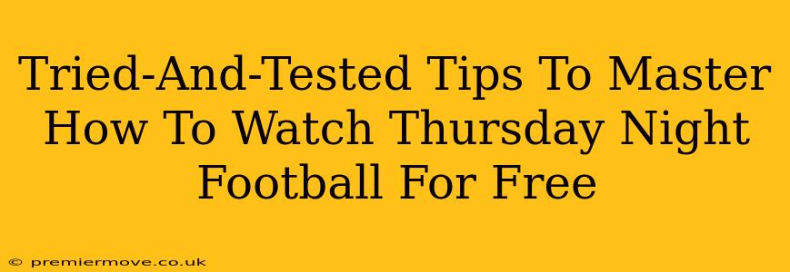 Tried-And-Tested Tips To Master How To Watch Thursday Night Football For Free