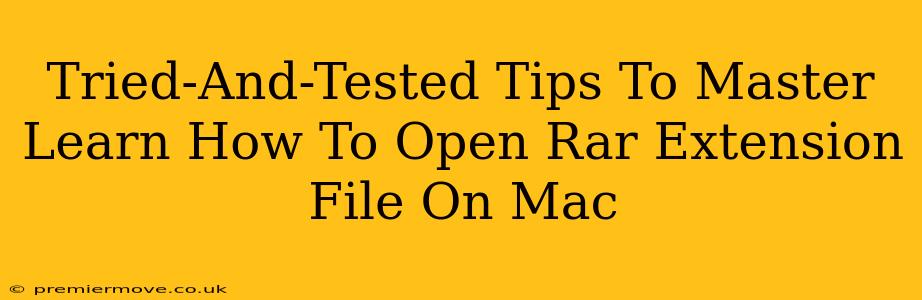 Tried-And-Tested Tips To Master Learn How To Open Rar Extension File On Mac