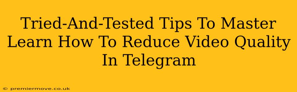 Tried-And-Tested Tips To Master Learn How To Reduce Video Quality In Telegram