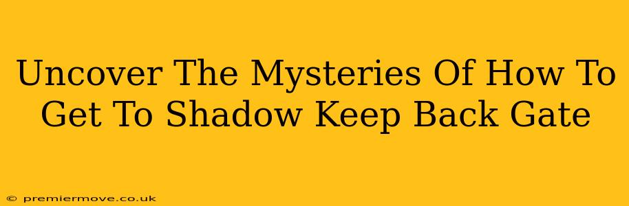 Uncover The Mysteries Of How To Get To Shadow Keep Back Gate