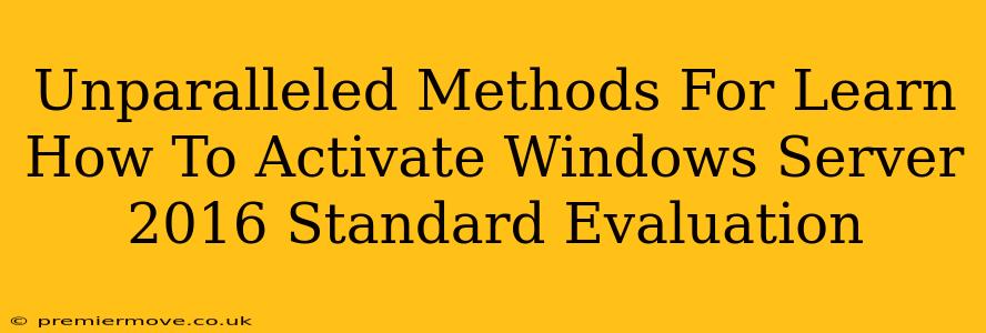 Unparalleled Methods For Learn How To Activate Windows Server 2016 Standard Evaluation