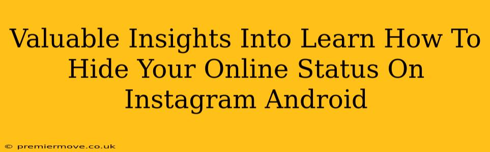 Valuable Insights Into Learn How To Hide Your Online Status On Instagram Android