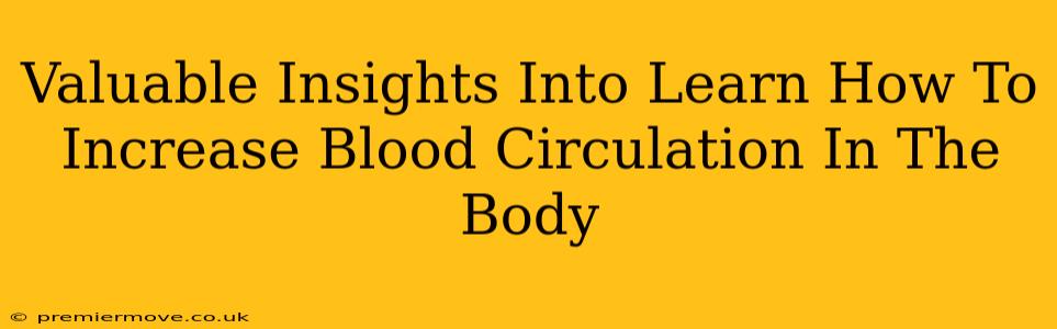 Valuable Insights Into Learn How To Increase Blood Circulation In The Body